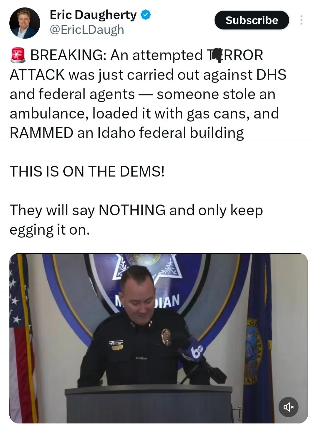 BREAKING: An attempted TERROR ATTACK was just carried out against DHS and federal agents — someone stole an ambulance, loaded it with gas cans, and RAMMED an Idaho federal building

THIS IS ON THE DEMS!

They will say NOTHING and only keep egging it on.