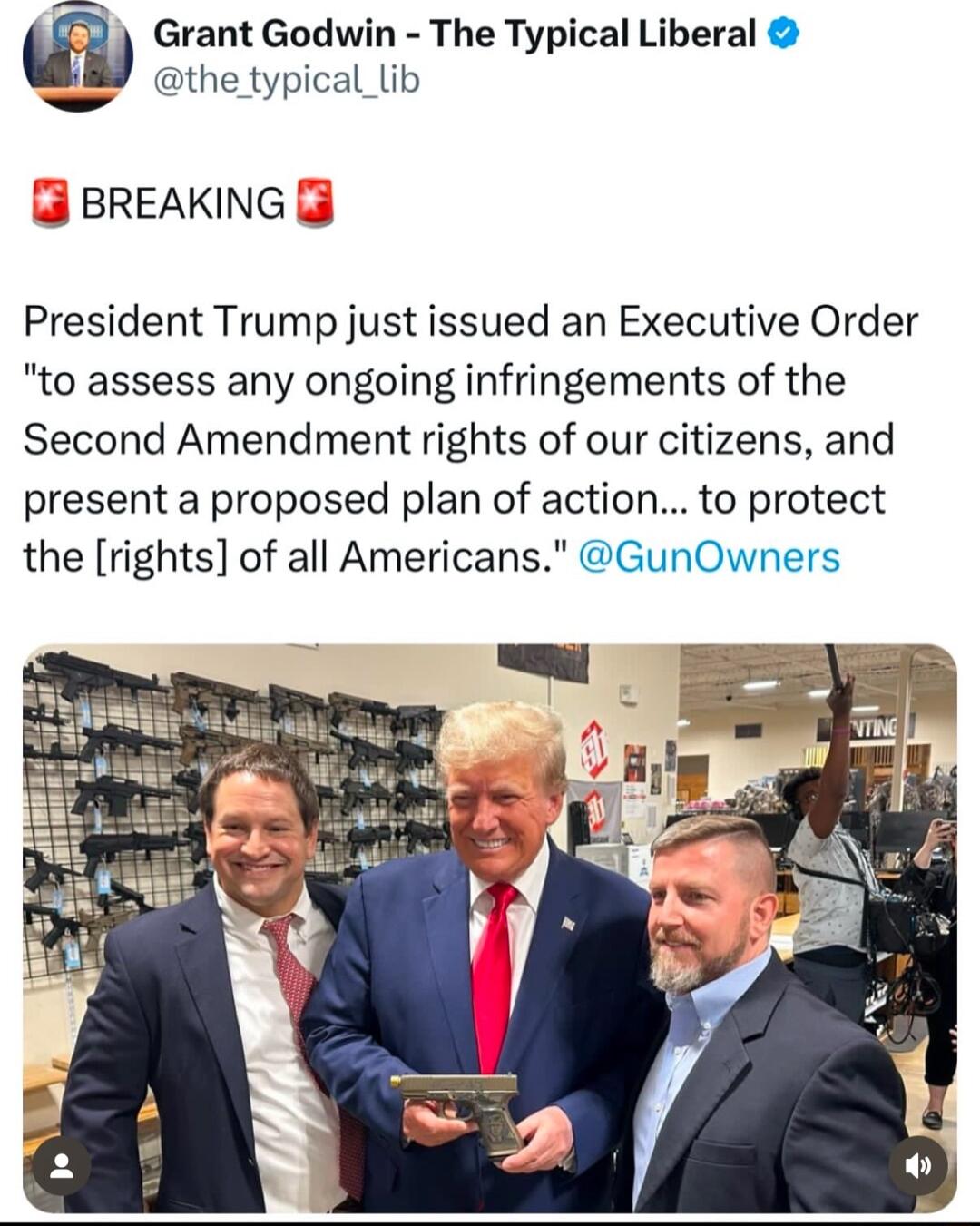 Grant Godwin The Typical Liberal the typical_lib BREAKING President Trump just issued an Executive Order to assess any ongoing infringements of the Second Amendment rights of our citizens and present a proposed plan of action to protect the rights of all Americans GunOwners