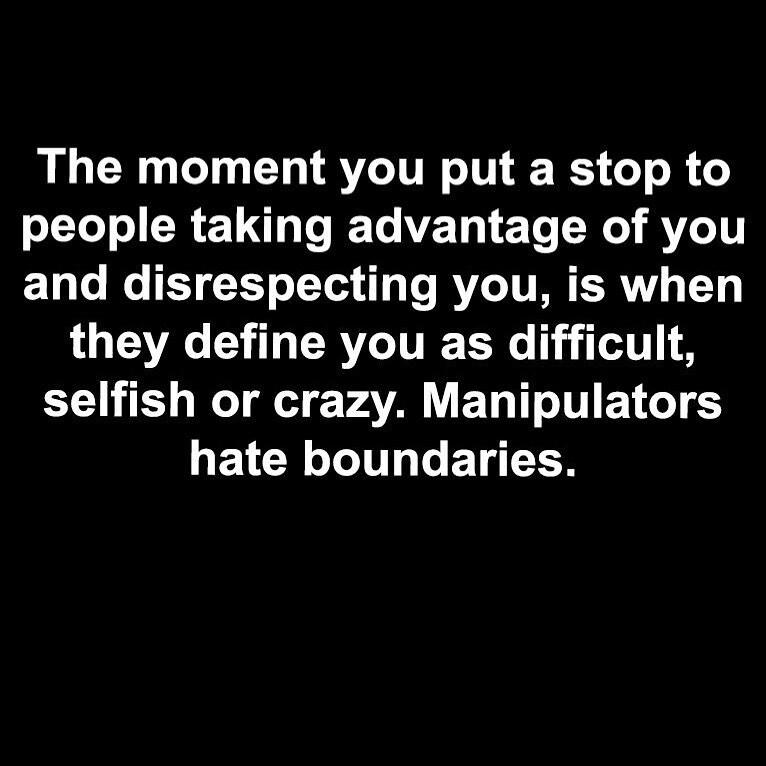The moment you put a stop to LTI CRETL L WVE T T W RV 1T and disrespecting you is when they define you as difficult selfish or crazy Manipulators LELCE T GET TN