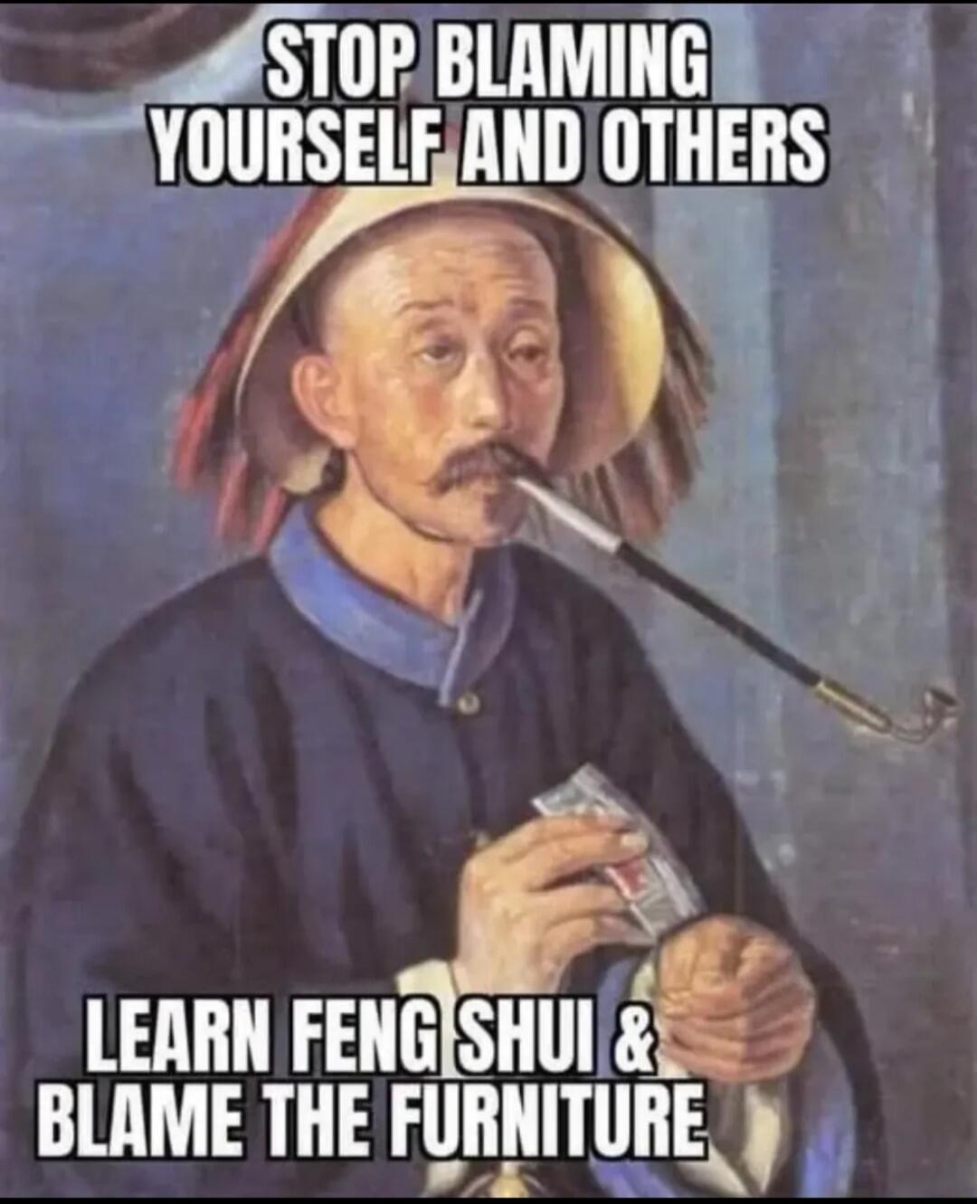 STOP BLAMING YOURSELF AND OTHERS LEARN FENG SHUI & BLAME THE FURNITURE