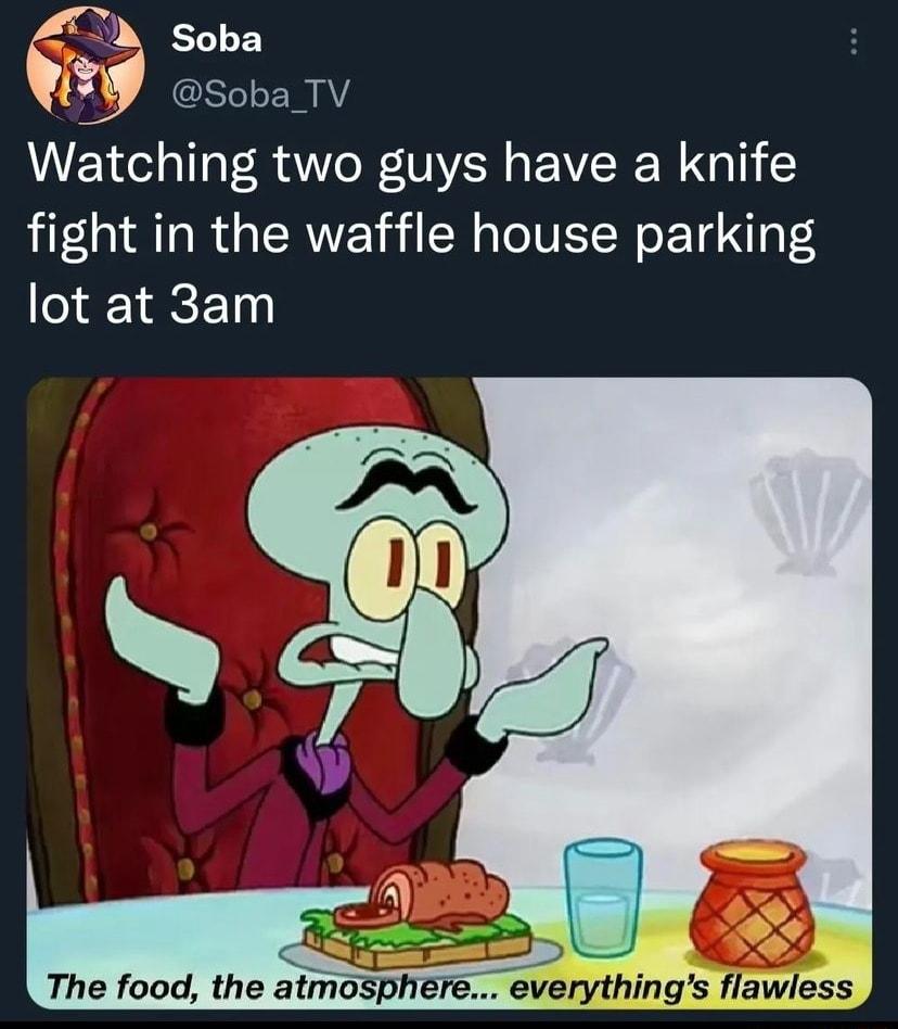 soba z W soba TV Watching two guys have a knife fight in the waffle house parking lot at 3am