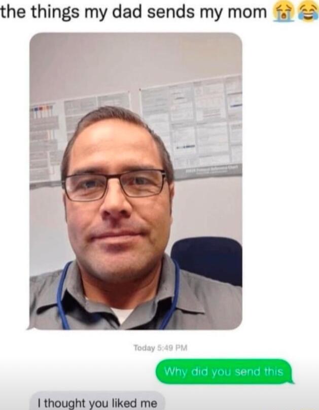 the things my dad sends my mom 1 thought you liked me