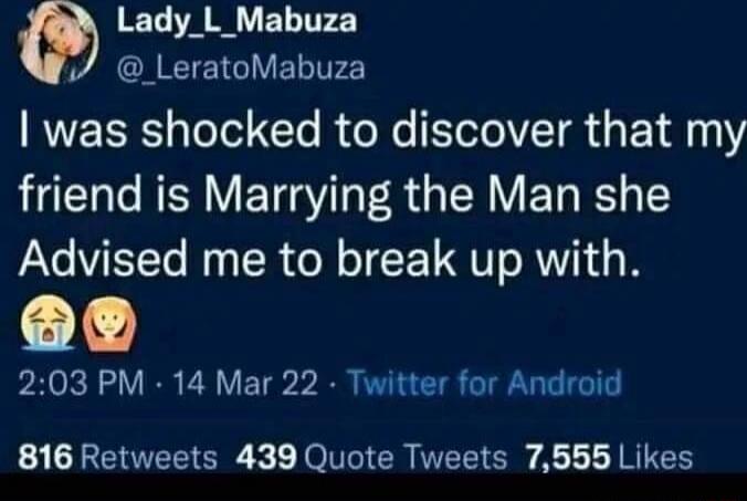 0 VAN ELTTE GREEIETCI Y ELTRE was shocked to discover that my friend is Marrying the Man she Advised me to break up with 203 PM 14 Mar 22 Twitter for Android 816 Retweets 439 Quote Tweets 7555 Likes