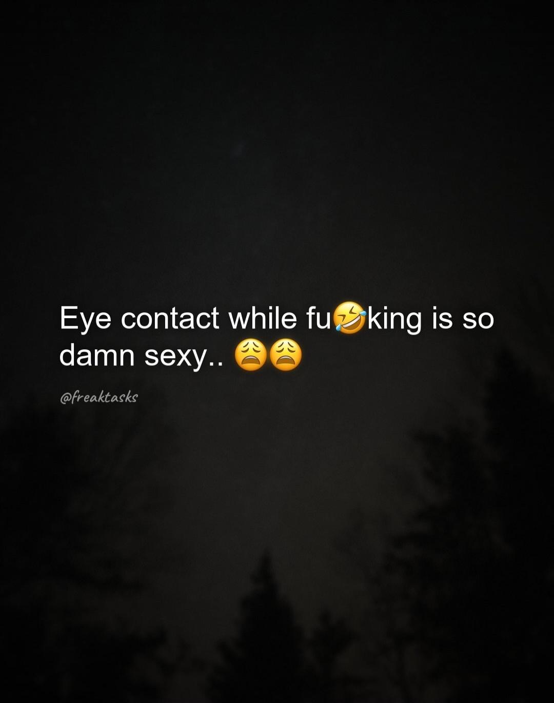 Eye contact while fucking is so damn sexy.. @freaktasks