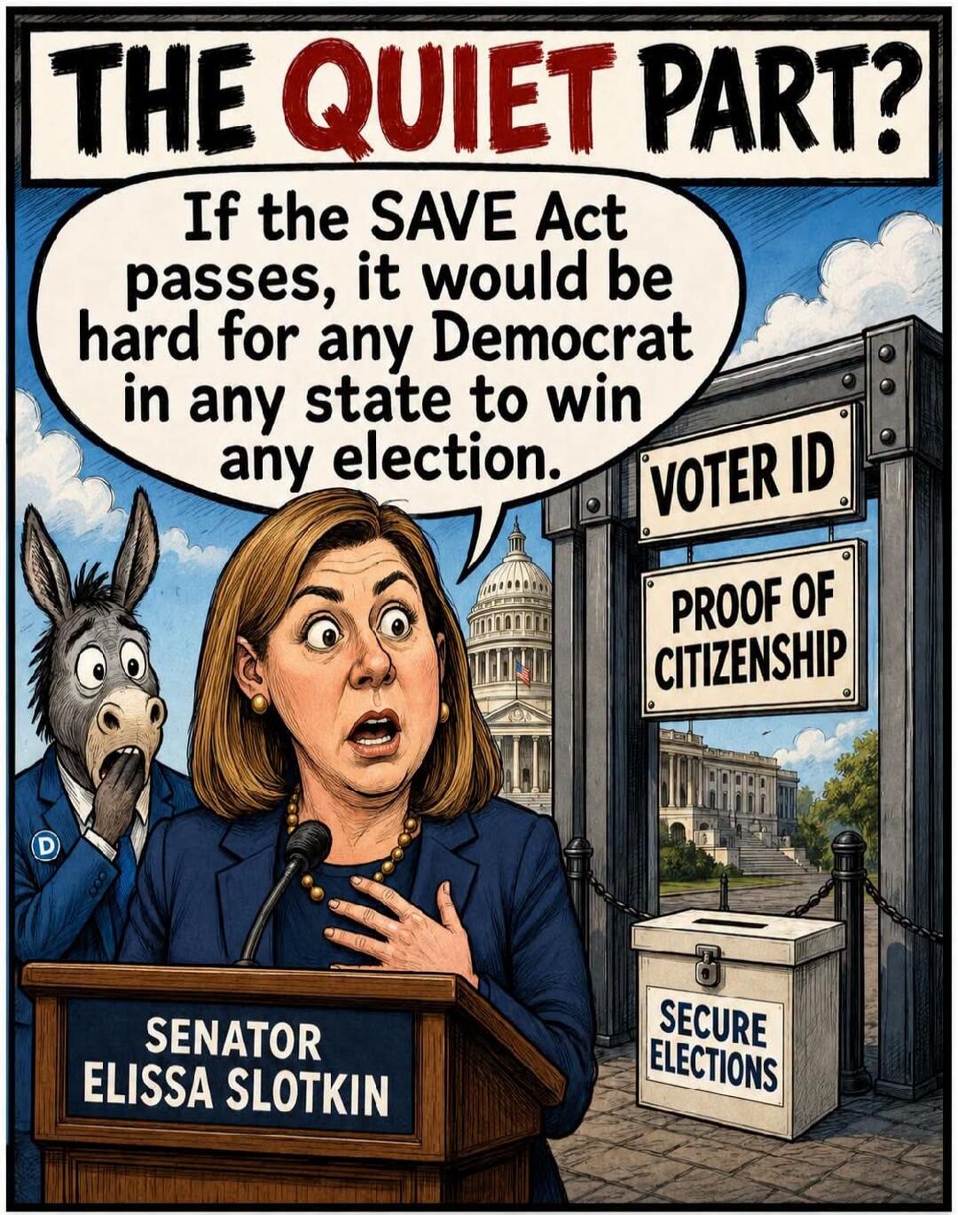 THE QUIET PART? If the SAVE Act passes, it would be hard for any Democrat in any state to win any election. VOTER ID. PROOF OF CITIZENSHIP. SENATOR ELISSA SLOTKIN. SECURE ELECTIONS. D.