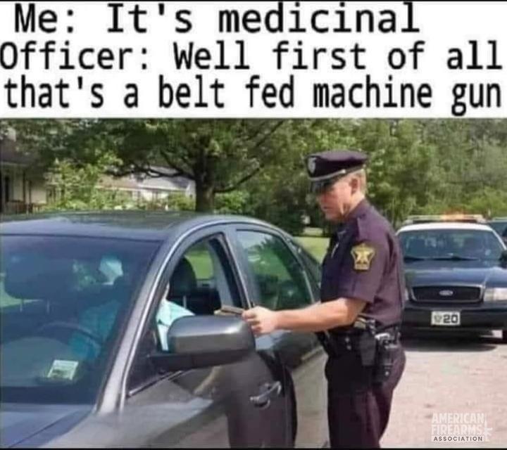 Me Its medicina Officer Well first of all thats a belt fed machine gun