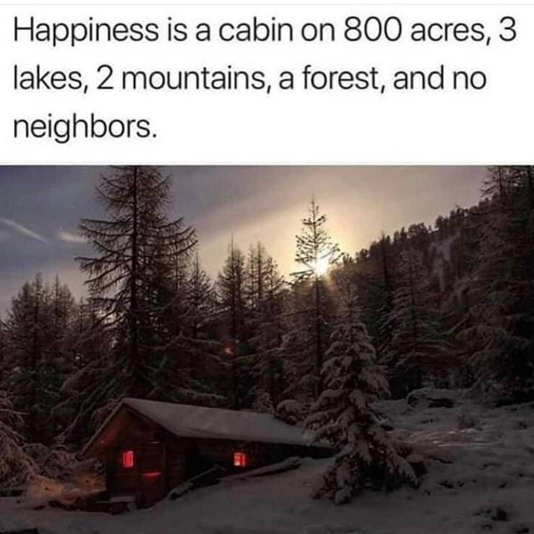 Happiness is a cabin on 800 acres 3 lakes 2 mountains a forest and no neighbors