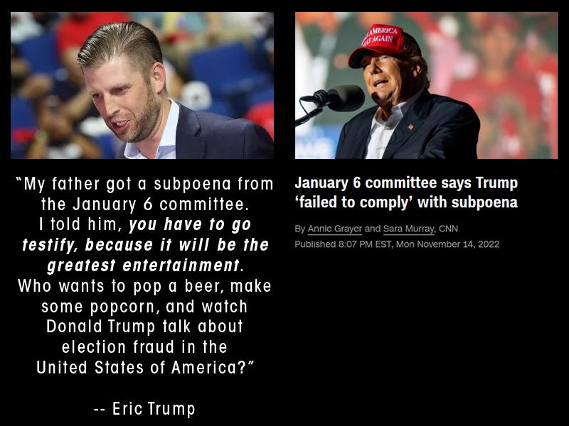 My father got a subpoena from January 6 committee says Trump the January 6 committee failed to comply with subpoena 110ld him you have fo go testity because it will be the greatest entertainment Who wants fo pop a beer make some popcorn and watch Donald Trump falk about election fraud in the United States of America Eric Trump