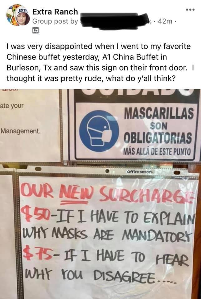 22 Extra Ranch Gloup post by 42m was very disappointed when went to my favorite Chinese buffet yesterday A1 China Buffetin Burleson Tx and saw this sign on their front door thought it was pretty rude what do yall think s ate your MASCARILLAS OBLIGATORIAS uAsALu DE ESTE PUNTO S0 TF T HAVE T0 CAPLAI WHY MASKS APE MANDATDRY 15 F 1T HNE D peag WHY YOU DISAGREE