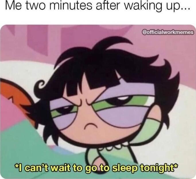 Me two minutes arter waking up