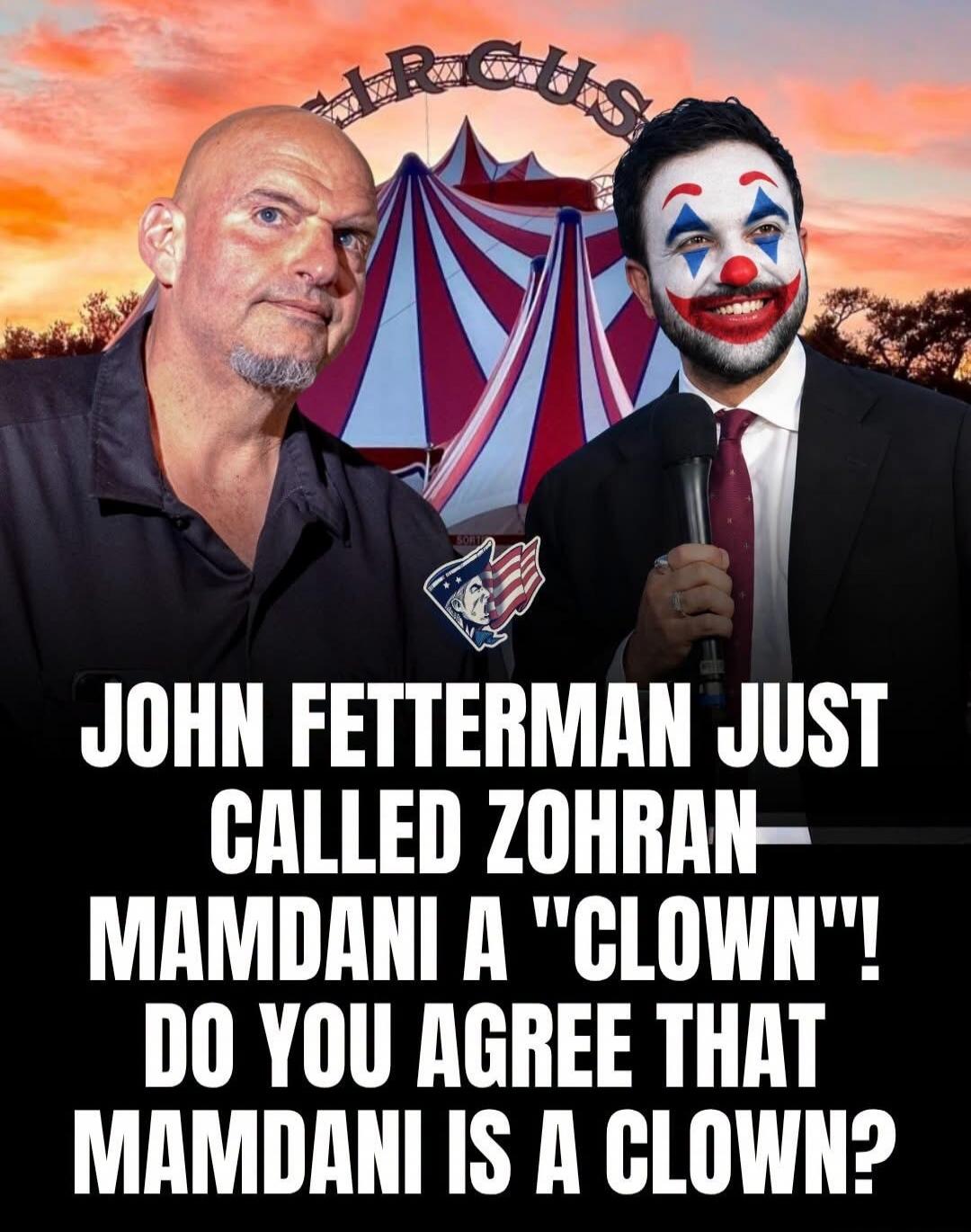 CIRCUS JOHN FETTERMAN JUST CALLED ZOHRAN MAMDANI A 
