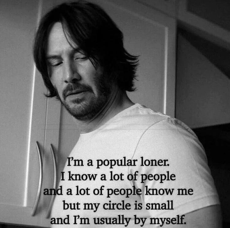 Tm a popular loner know a lot of people and a lot of peopie know me l but my circle is small and m usually by myself e
