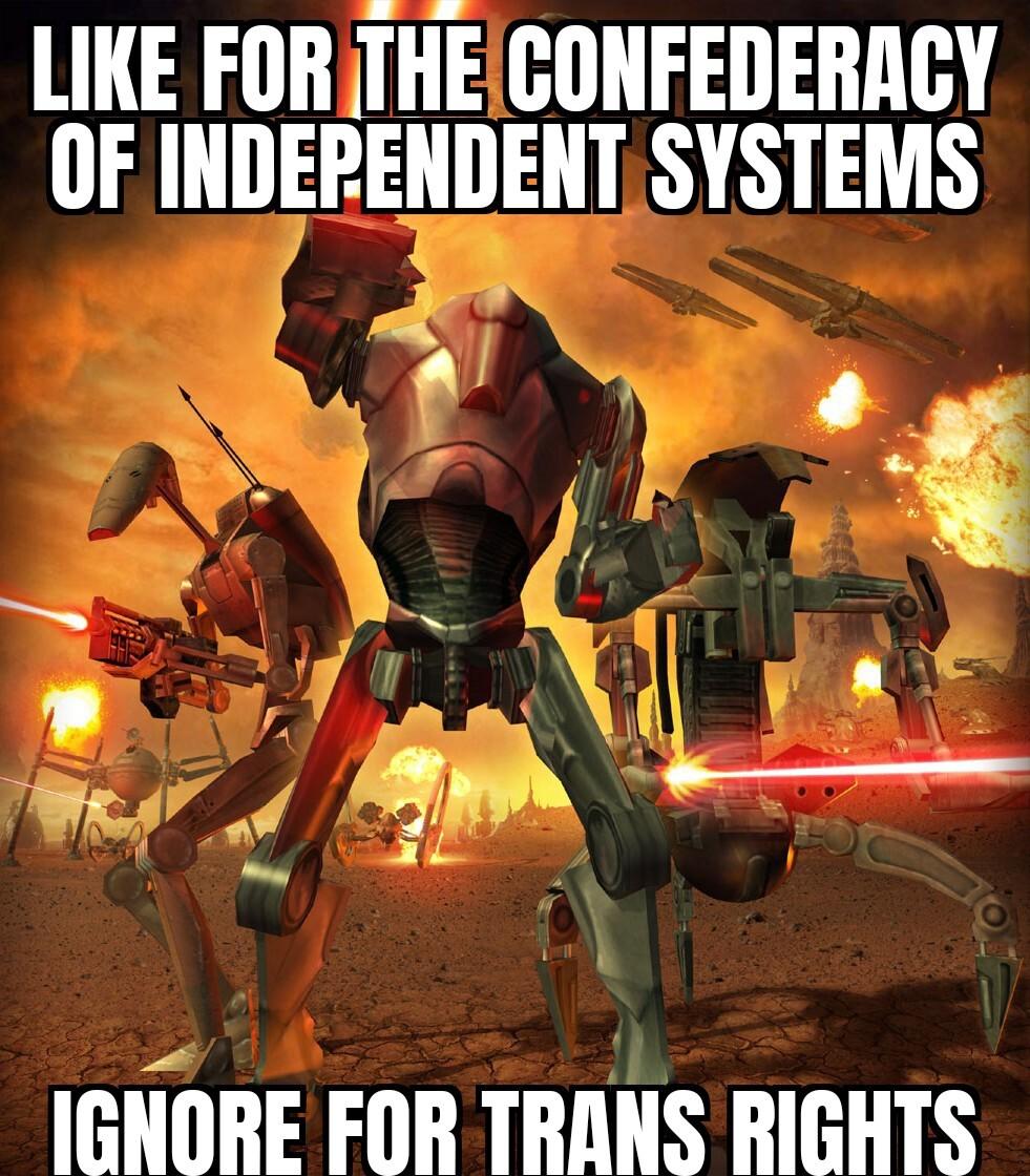 LIKE FOR THECONFEDERACY OF INDERENDENT SYSTEMS a 2 Y IGNORE FOR TRANS RIGHTS