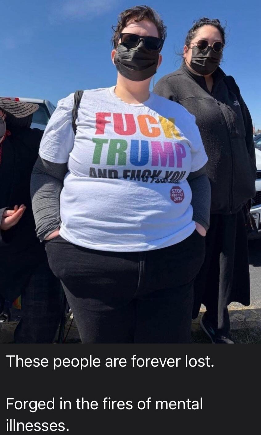 FUCK TRUMP AND FUCK YOU STOP PROJECT 2025. These people are forever lost. Forged in the fires of mental illnesses.