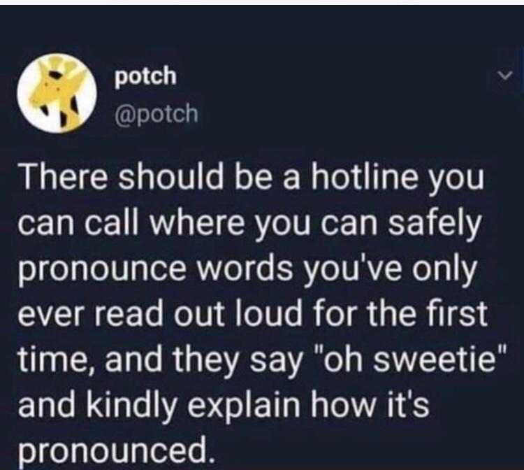 potch ele There should be a hotline you can call where you can safely o1gealeI0 Tl Ro s ERVeTIA Ne31Y ever read out loud for the first time and they say oh sweetie and kindly explain how its pronounced