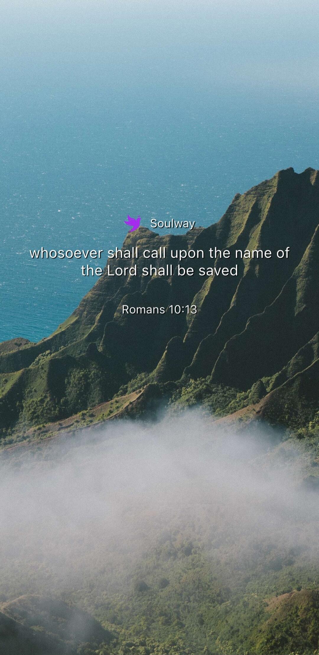 Soulway
whosoever shall call upon the name of the Lord shall be saved
Romans 10:13