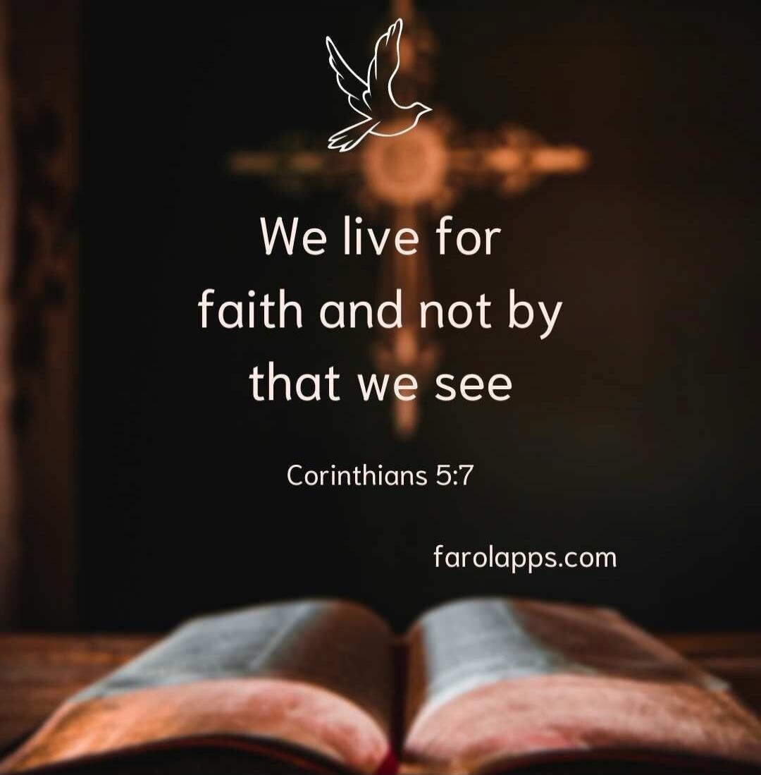 We live for faith and not by that we see Corinthians 5:7 farolapps.com