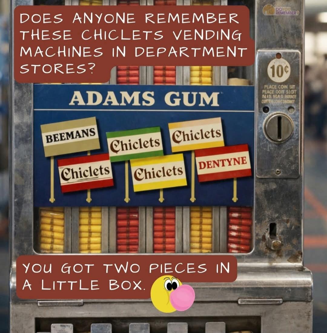 DOES ANYONE REMEMBER THESE CHICLETS VENDING MACHINES IN DEPARTMENT STORES? ADAMS GUM. BEEMANS, Chiclets, DENTYNE. 10¢ PLACE COIN SLIT. YOU GOT TWO PIECES IN A LITTLE BOX. DO YOU REMEMBER?