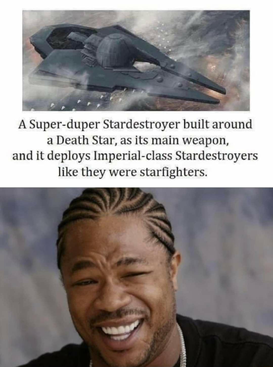A Super duper Stardestroyer built around a Death Star as its main weapon and it deploys Imperial class Stardestroyers like they were starfighters