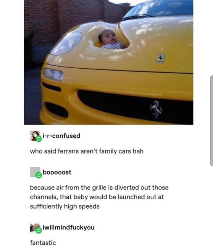 Q i r confused who said ferraris arent family cars hah ebooooost because air from the grille is diverted out those channels that baby would be launched out at sufficiently high speeds iwillmindfuckyou fantastic