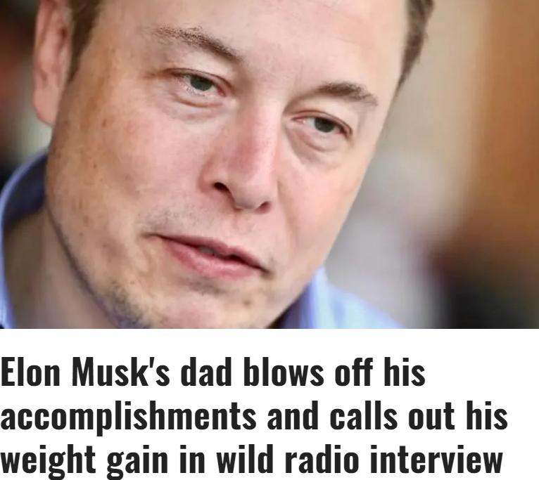 Elon Musks dad blows off his accomplishments and calls out his weight gain in wild radio interview