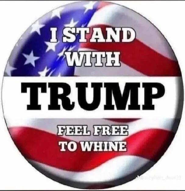 I STAND WITH TRUMP FEEL FREE TO WHINE