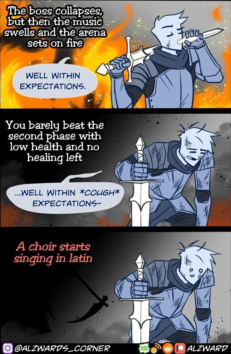 You barely beat the second phase with low health and no healing left WELL WITHIN COUGH EXPECTATIONS A choir starts singing in latin ALZWARDS_CORNER