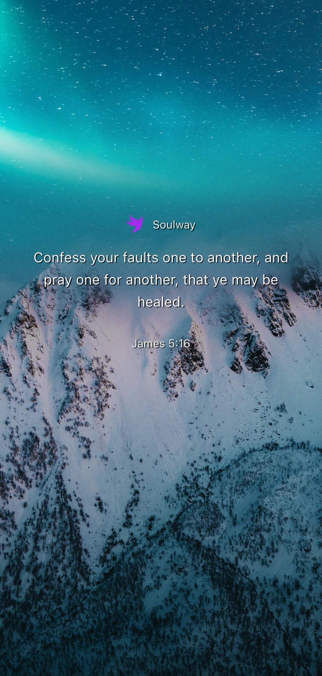 Soulway Confess your faults one to another, and pray one for another, that ye may be healed. James 5:16