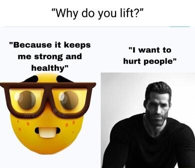 Why do you lift Because it keeps me strong and healthy l want to hurt people