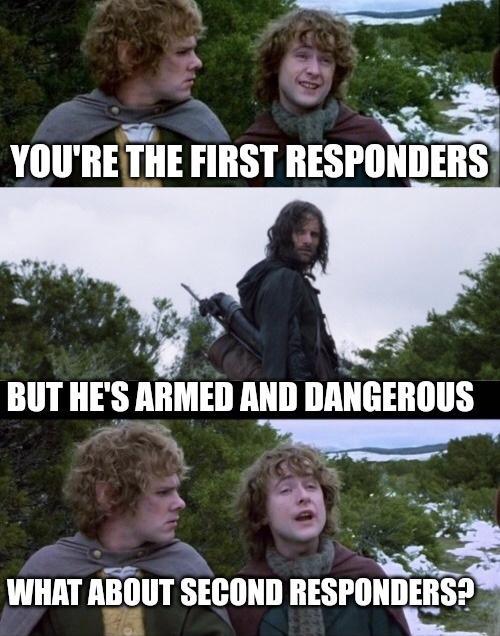 e YOURE THE FIRST RESPONDERS WHAT ABOUT SECOND RESPONDERS et