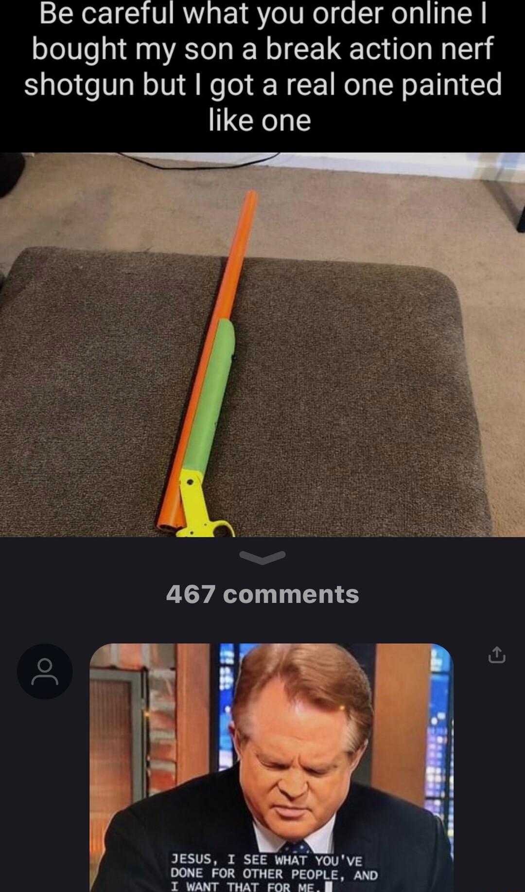 SN 1S VIRW e EEY Y el R el fo TgeTa L IIp o bought my son a break action nerf shotgun but got a real one painted like one