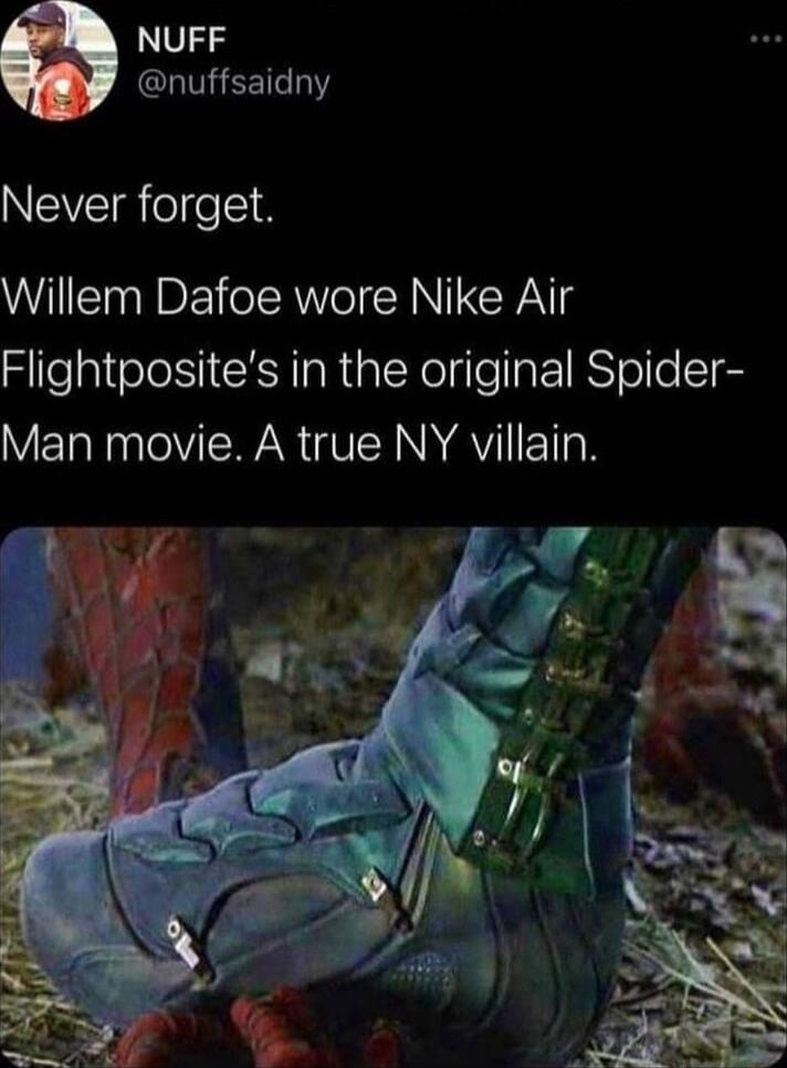NUFF AGLUGEETLIY Never forget Willem Dafoe wore Nike Air Flightposites in the original Spider VRNV N VY NNAVIETN