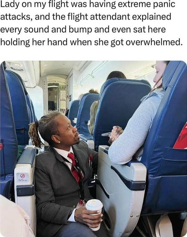 Lady on my flight was having extreme panic attacks and the flight attendant explained every sound and bump and even sat here holding her hand when she got overwhelmed
