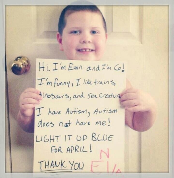Hi. I'm Evan and I'm cool! I'm funny, I like trains, dinosaurs, and sea creatures. I have Autism, Autism does not have me! Light it up blue for April! Thank you Evan.