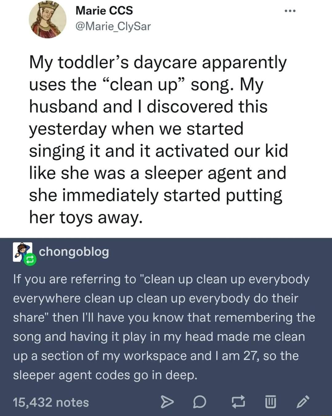 Marie CCS Marie ClySar My toddlers daycare apparently uses the clean up song My husband and discovered this yesterday when we started singing it and it activated our kid like she was a sleeper agent and she immediately started putting her toys away chongoblog eferring to clean uj ody n up everybody do their w that rem