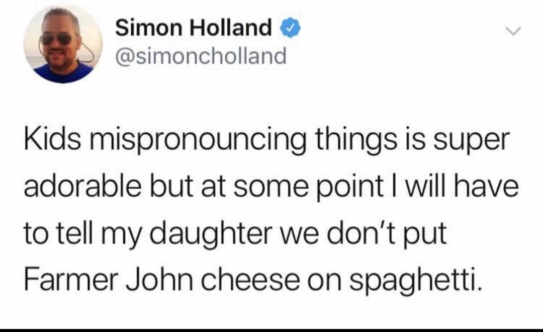 Simon Holland simoncholland Kids mispronouncing things is super adorable but at some point will have to tell my daughter we dont put Farmer John cheese on spaghetti