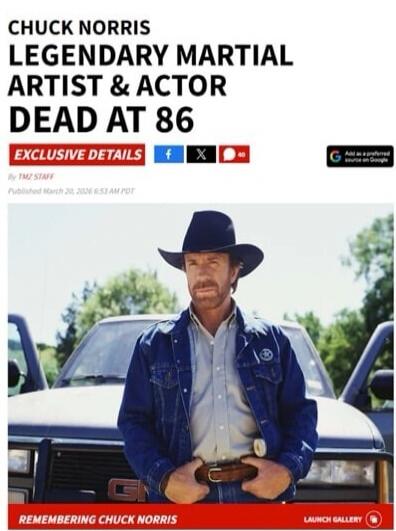 CHUCK NORRIS LEGENDARY MARTIAL ARTIST & ACTOR DEAD AT 86 EXCLUSIVE DETAILS By TMZ STAFF Published March 20, 2026 6:53 AM PDT Add as a preferred source on Google REMEMBERING CHUCK NORRIS LAUNCH GALLERY
