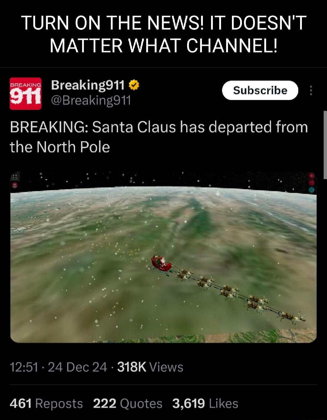 TURN ON THE NEWS IT DOESNT MATTER WHAT CHANNEL e ng T Subscribe feaiige11 BREAKING Santa Claus has departed from the North Pole AP RPZA b2 QU ETE L1 REE S X I R Xy ARG