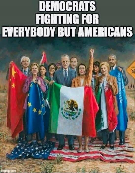 DEMOCRATS FIGHTING FOR EVERYBODY BUT AMERICANS