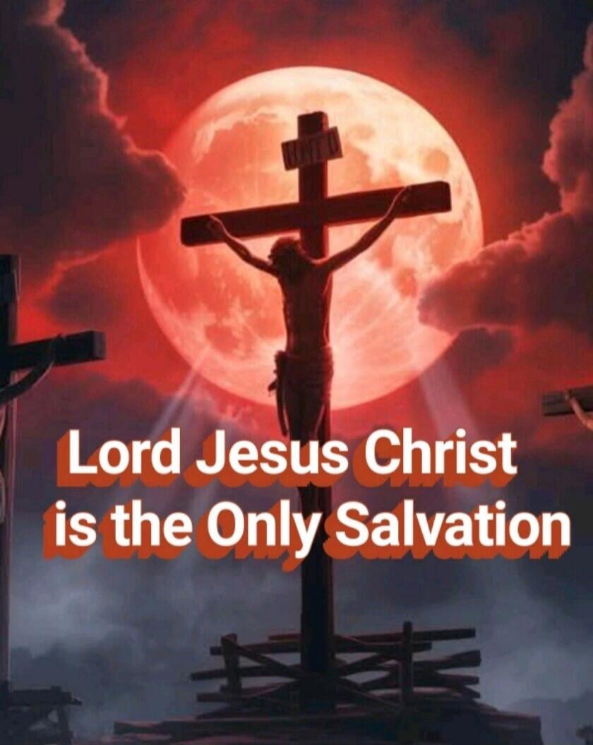 Lord Jesus Christ is the Only Salvation