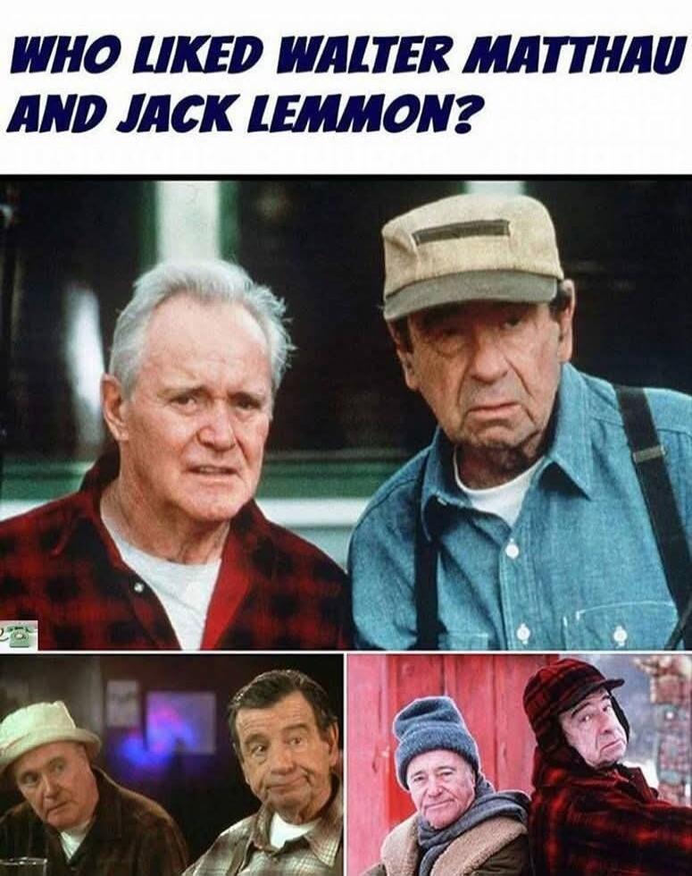 WHO LIKED WALTER MATTHAU AND JACK LEMMON?