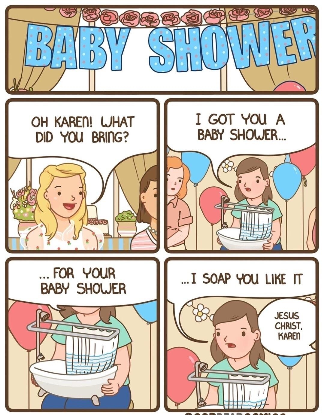 G D g W I W OH KAREN WHAT 1 GOT YOu A DID YOU BRING BABY SHOWKR