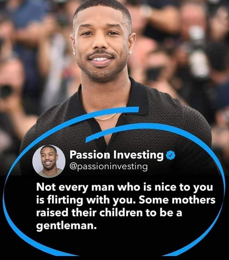 Passion Investing passioninvesting Not every man who is nice to you is flirting with you Some mothers raised their children to be a e ELET EL