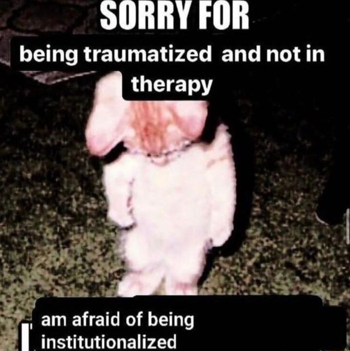 SURRY FOR bemg traumanzed and notin EENETLEIEENT institutionalized