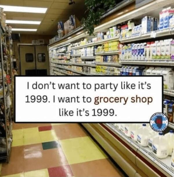 I don’t want to party like it’s 1999. I want to grocery shop like it’s 1999.