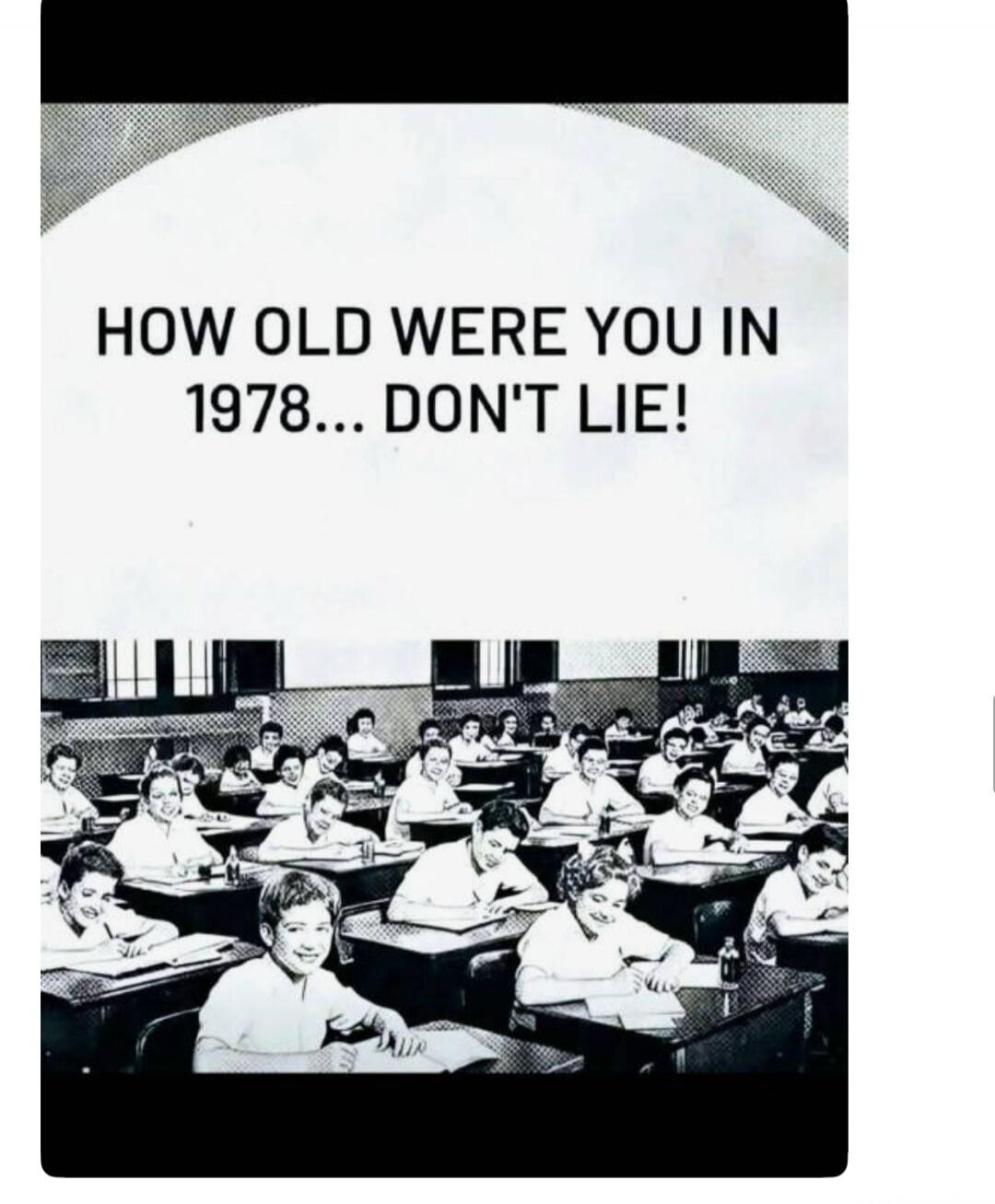 HOW OLD WERE YOU IN 1978... DON'T LIE!