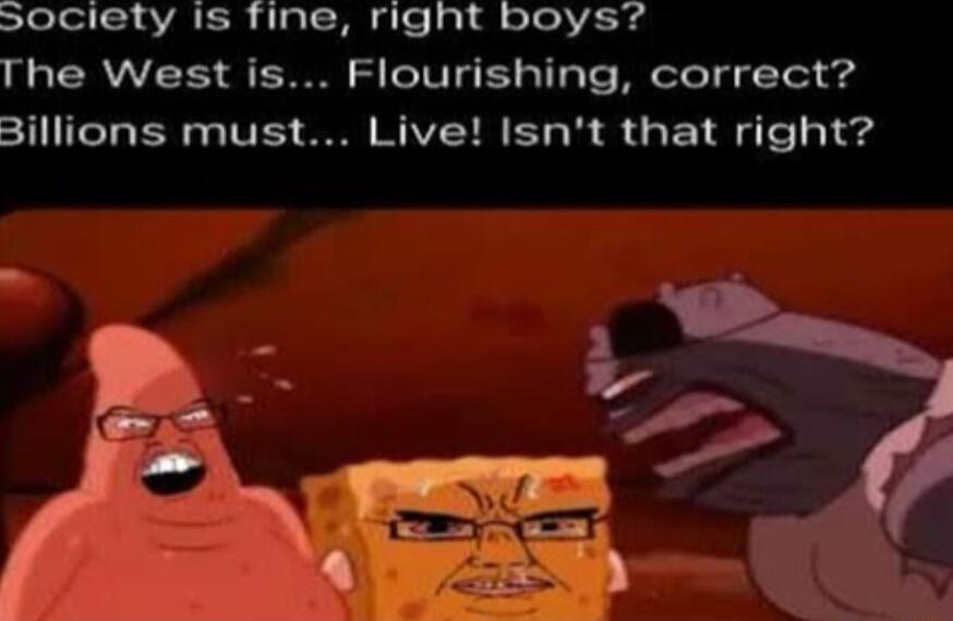 ociety is fine right boys The West is Flourishing correct 111 TeTaEe s TV IS S AV T B S e p