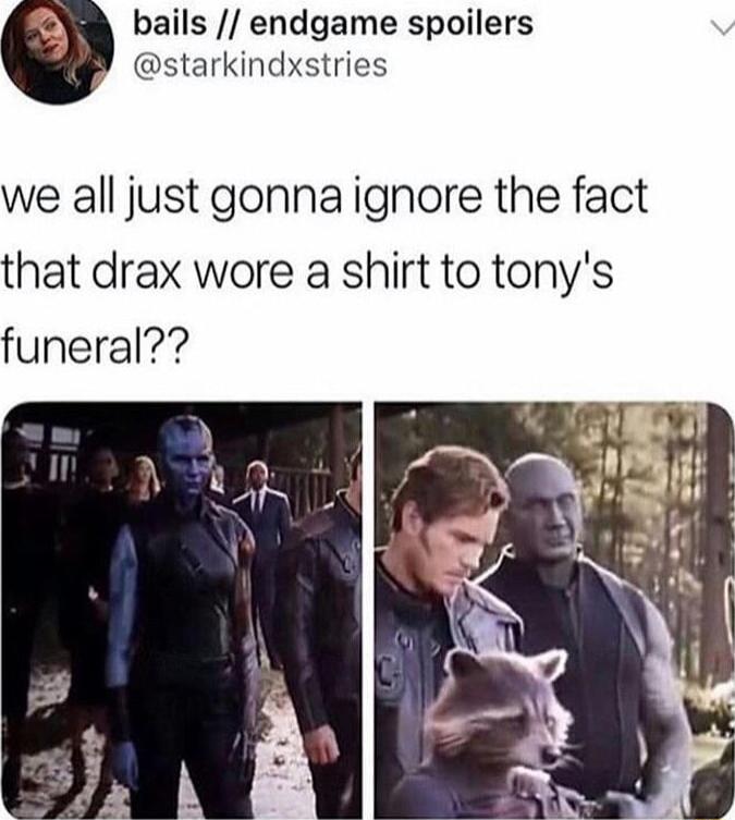 bails endgame spoilers starkindxstries we all just gonnaignore the fact that drax wore a shirt to tonys funeral