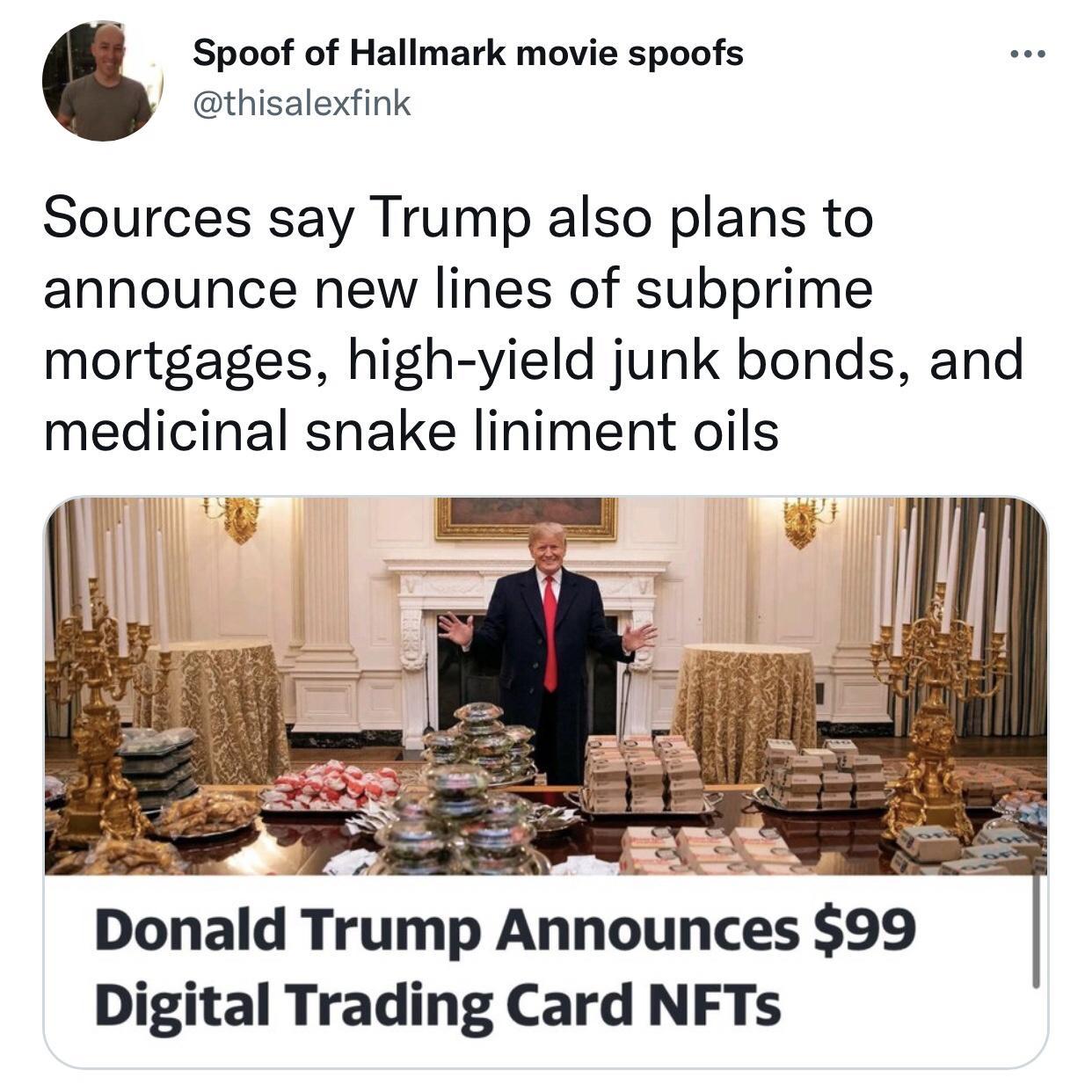 Spoof of Hallmark movie spoofs thisalexfink Sources say Trump also plans to announce new lines of subprime mortgages high yield junk bonds and medicinal snake liniment oils 5b o WS Donald Trump Announces 99 Digital Trading Card NFTs