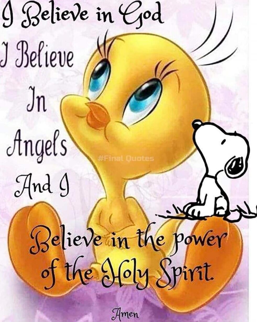 I Believe in God I Believe In Angels And I Believe in the power of the Holy Spirit Amen